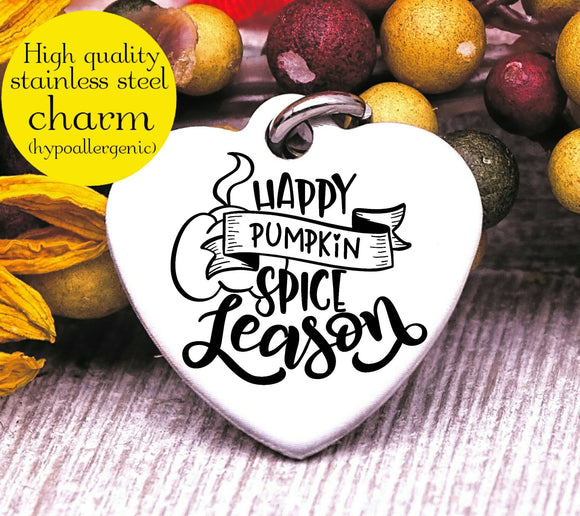 Happy pumpkin spice season, pumpkin spice, I love Fall, Steel charm 20mm very high quality..Perfect for DIY projects