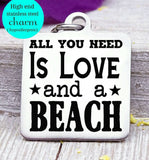 All you need is Love and a beach, I love the beach, beach charm, Steel charm 20mm very high quality..Perfect for DIY projects
