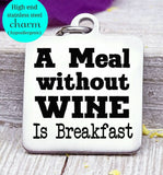 A meal without wine is breakfast, wine, wine charm, Steel charm 20mm very high quality..Perfect for DIY projects
