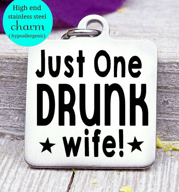 Just one drunk wife, drunk, wine, wine charm, Steel charm 20mm very high quality..Perfect for DIY projects