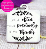 Smile often, think positively, give thanks, positive charm, Steel charm 20mm very high quality..Perfect for DIY projects