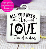 All you need is Love and a dog, Dog mom, fur mom, fur mama, dog mom charm, Steel charm 20mm very high quality..Perfect for DIY projects