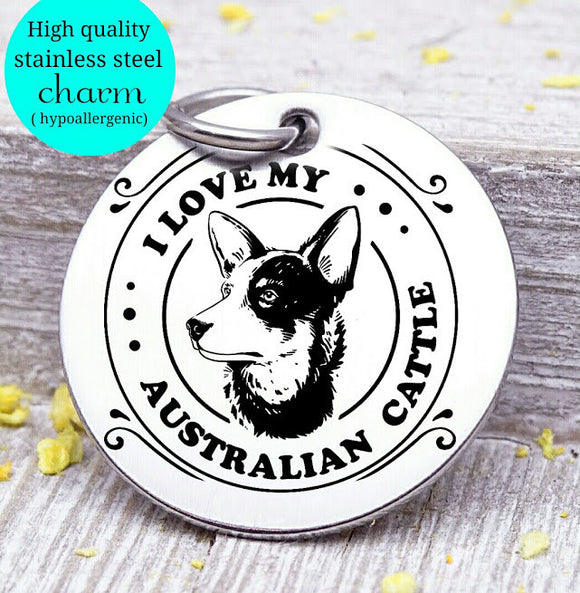 Love my dog, australian cattle dog, Dog mom, fur mom, fur mama, dog mom charm, Steel charm 20mm very high quality..Perfect for DIY projects