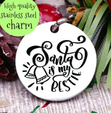 Santa is my bestie, santa charm, christmas, christmas charm, Steel charm 20mm very high quality..Perfect for DIY projects