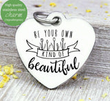 Be your own kind of beautiful, beautiful, you are beautiful charm, inner beauty,Steel charm 20mm very high quality..Perfect for DIY projects