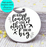 Laugh loud, love others dream big, laugh, dream love charm, Steel charm 20mm very high quality..Perfect for DIY projects
