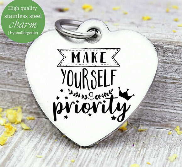 Make yourself a priority, take care of yourself, self care, self care charm, Steel charm 20mm very high quality..Perfect for DIY projects