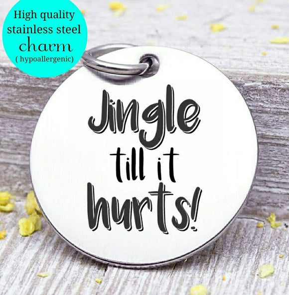 Jingle til it hurts, jingle charm, christmas, christmas charm, Steel charm 20mm very high quality..Perfect for DIY projects