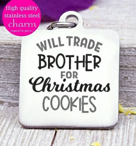 Will trade brother for Christmas cookies, Christmas cookies, christmas charm, Steel charm 20mm very high quality..Perfect for DIY projects