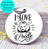 Love my dog, Poodle, Dog mom, fur mom, fur mama, dog mom charm, Steel charm 20mm very high quality..Perfect for DIY projects