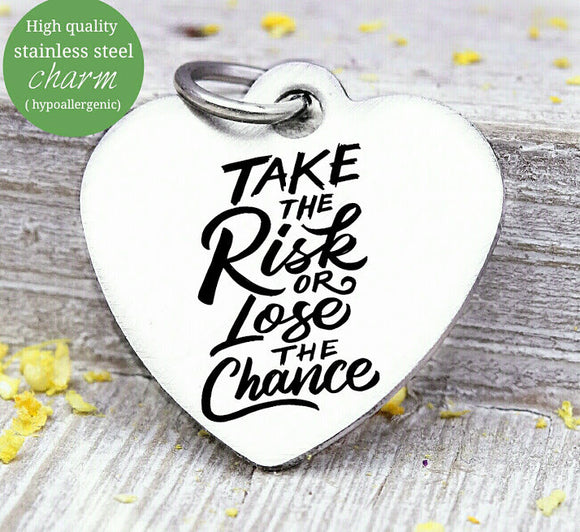 Take the Risk or Lose the Chance, risk, take a risk, humor, love charm, Steel charm 20mm very high quality..Perfect for DIY projects
