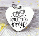 Orange you so sweet, you are sweet, orange charm, Orange, I love you charm, Steel charm 20mm very high quality..Perfect for DIY projects