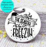 Tis the season to be freezin, be freezing charm, christmas, christmas charm, Steel charm 20mm very high quality..Perfect for DIY projects