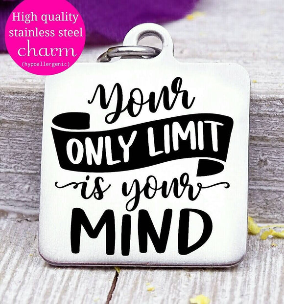 Your mind is your only limit, your mind, inspirational, motivation charm, Steel charm 20mm very high quality..Perfect for DIY projects