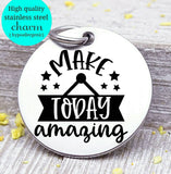 Make today Amazing, make today awesome, amazing day, inspirational charm, Steel charm 20mm very high quality..Perfect for DIY projects