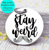 Stay weird, weird, mustache, mustache charm, Steel charm 20mm very high quality..Perfect for DIY projects