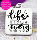 Life is short every outfit counts,  life is short, outfit charm, Steel charm 20mm very high quality..Perfect for DIY projects