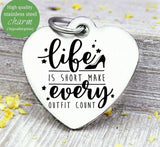 Life is short every outfit counts,  life is short, outfit charm, Steel charm 20mm very high quality..Perfect for DIY projects