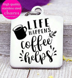 Life happens, coffee helps, coffee charm, l love coffee, Steel charm 20mm very high quality..Perfect for DIY projects