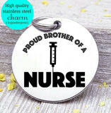 Proud brother of a Nurse, nurse, nurse charm, Steel charm 20mm very high quality..Perfect for DIY projects