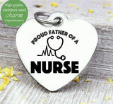 Proud father of a Nurse, nurse, nurse charm, Steel charm 20mm very high quality..Perfect for DIY projects