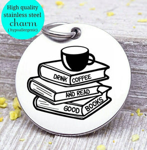 Drink Coffee and Read Books , coffee, books, coffee charm, Steel charm 20mm very high quality..Perfect for DIY projects