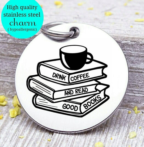 Drink Coffee and Read Books , coffee, books, coffee charm, Steel charm 20mm very high quality..Perfect for DIY projects