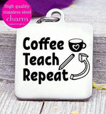 Coffee teach repeat, coffee, teacher, coffee charm, Steel charm 20mm very high quality..Perfect for DIY projects