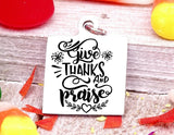 Give thanks and Praise, thanks and Praise, give thanks charm, Autumn , fall, Steel charm 20mm very high quality..Perfect for DIY projects