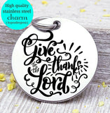 Give thanks to the Lord, thanks and Praise, give thanks charm, Autumn , fall, Steel charm 20mm very high quality..Perfect for DIY projects