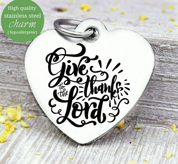 Give thanks to the Lord, thanks and Praise, give thanks charm, Autumn , fall, Steel charm 20mm very high quality..Perfect for DIY projects