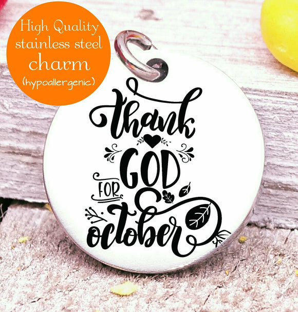 Thank God for October, thankful, thankful charm, Autumn, fall, Steel charm 20mm very high quality..Perfect for DIY projects