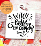 Witch better have my candy, candy, witch, witches, witches charm, Steel charm 20mm very high quality..Perfect for DIY projects