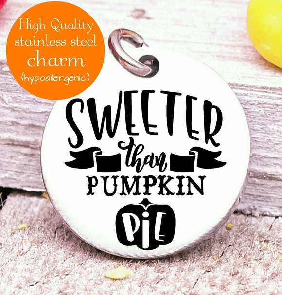 Sweeter than pumpkin pie, sweet, pumpkin, pumpkin pie charms, Steel charm 20mm very high quality..Perfect for DIY projects