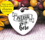 Autumn is here, Autumn, fall, fall charm, I love Fall, Steel charm 20mm very high quality..Perfect for DIY projects