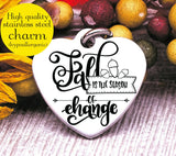 Fall is the season of change, season of change, fall charm, Steel charm 20mm very high quality..Perfect for DIY projects