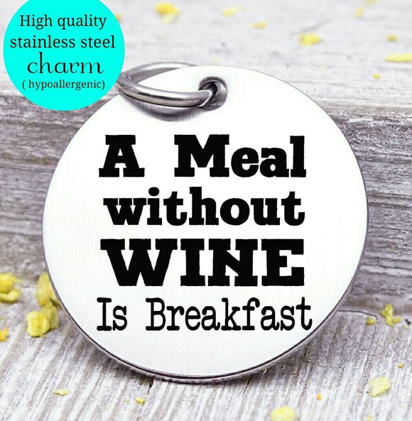 A meal without wine is breakfast, wine, wine charm, Steel charm 20mm very high quality..Perfect for DIY projects