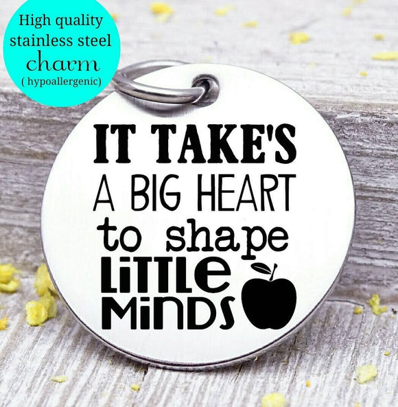 It takes a big heart to help shape little minds, Teacher charm, Teaching charm, stainless steel charm