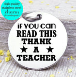 Thank a teacher, teacher thank you, Teacher charm, Teaching charm, stainless steel charm