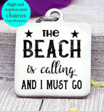 The beach is calling and I must go, I love the beach, beach charm, Steel charm 20mm very high quality..Perfect for DIY projects