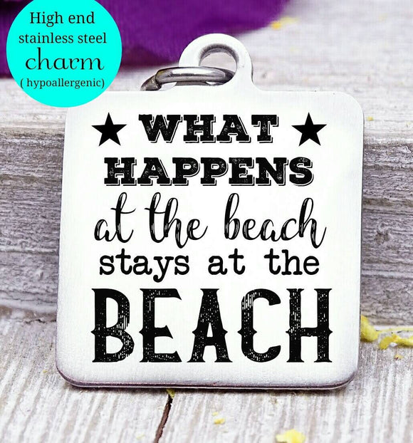 What happens at the beach, I love the beach, beach charm, Steel charm 20mm very high quality..Perfect for DIY projects