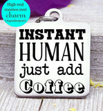 Instant human just add coffee, coffee, coffee charm, Steel charm 20mm very high quality..Perfect for DIY projects