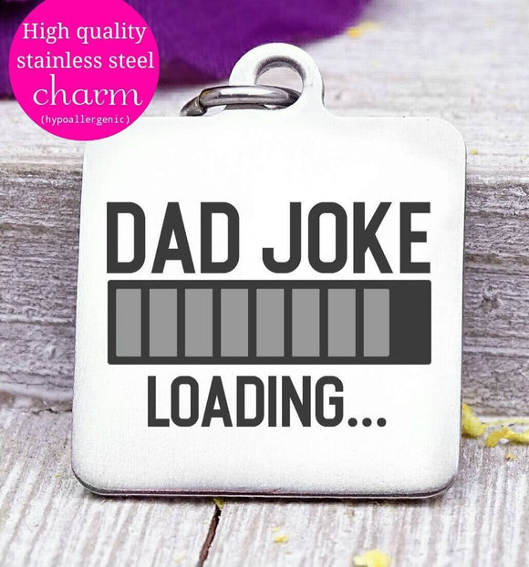 Dad charm, Dad home, Dad joke loading, dad, dad charm, Father's day, Steel charm 20mm very high quality..Perfect for DIY projects