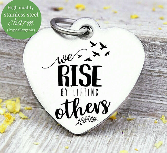 We Rise by lifting others, lift others, service, serve others, service charm, Steel charm 20mm very high quality..Perfect for DIY projects