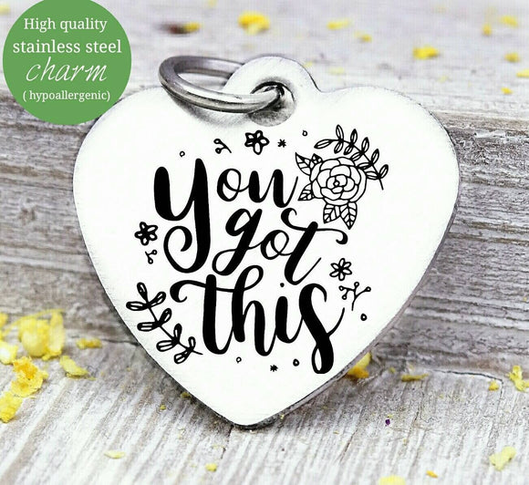 You got this, You got this, inspirational, empower, you got this charm, Steel charm 20mm very high quality..Perfect for DIY projects
