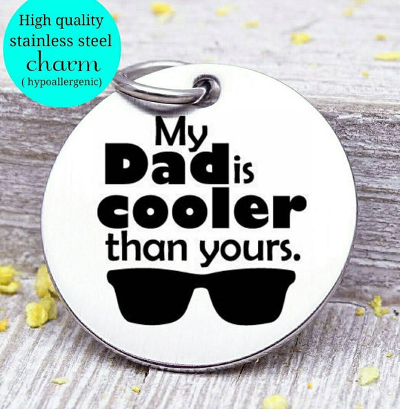 My Dad is cooler, father, dad, dad charm, Father's day, Steel charm 20mm very high quality..Perfect for DIY projects