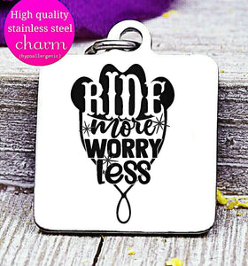 Ride more worry less, horse, horse back riding charm. Steel charm 20mm very high quality..Perfect for DIY projects