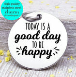 It's a good day to be happy, be Happ, happy charm, Happiness charm, Steel charm 20mm very high quality..Perfect for DIY projects