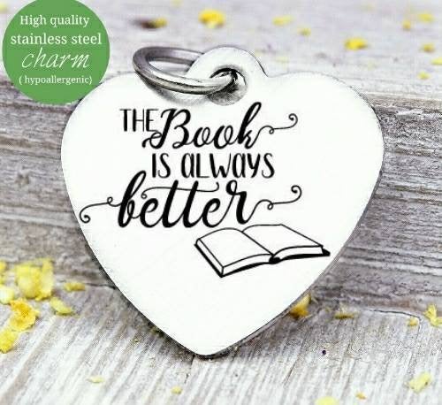 The Book is always better, Book, love to read, read charm, Steel charm 20mm very high quality..Perfect for DIY projects