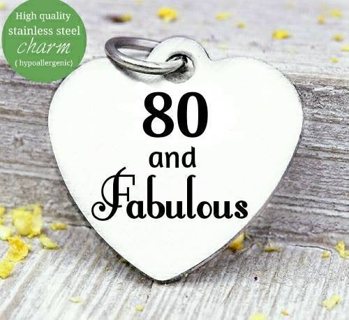 80 and Fabulous, 80 and Fabulous charm, 80th birthday, steel charm 20mm very high quality..Perfect for jewery making and other DIY projects